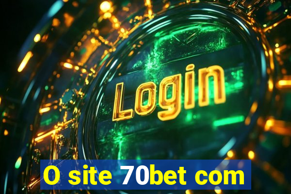 O site 70bet com